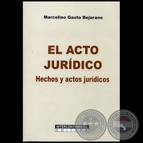 EL ACTO JURDICO - Autor: MARCELINO GAUTO BEJARANO - Ao: 2010